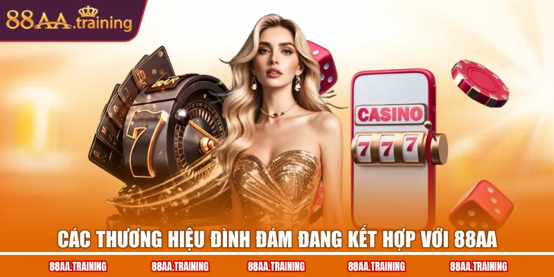 Các thương hiệu đình đám đang kết hợp với 88AA