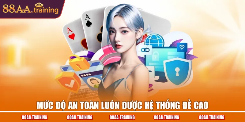 Mức độ an toàn luôn được hệ thống đề cao